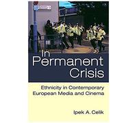 In Permanent Crisis: Ethnicity In Contemporary European Media And Cinema