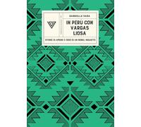 In Perù con Vargas Llosa. Storie di amore e odio di un Nobel inquieto