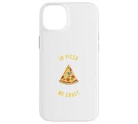 In Pizza We Crust - Amusant amateur de restauration rapide, italien, USA Snack Coque pour iPhone 14 Plus