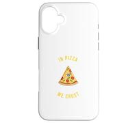 In Pizza We Crust - Amusant amateur de restauration rapide, italien, USA Snack Coque pour iPhone 16 Plus