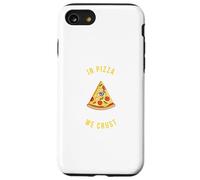In Pizza We Crust - Amusant amateur de restauration rapide, italien, USA Snack Coque pour iPhone SE (2020) / 7 / 8