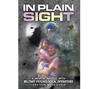 In Plain Sight: A Memoir Infused with Military Psychological Operations