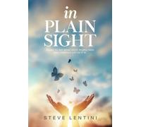 In Plain Sight: Learn to See What Most People Miss and Embrace Life as it Is!