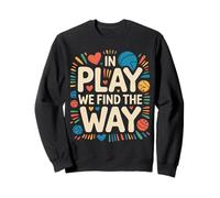 in Play We Find The Way Physical Education Teacher - Sweatshirt