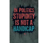 In Politics Stupidity Is Not a Handicap.: Graph Paper Notebook 6x9" - 120 Pages - Matte Cover - Inspirational Quote. Perfect for School, Journaling, Note-Taking & More.