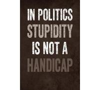 In Politics Stupidity Is Not a Handicap: Graph Paper Notebook 6x9" - 120 Pages - Matte Cover - Inspirational Quote. Perfect for School, Journaling, Note-Taking & More