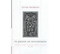 In Praise of Antiheroes Victor Brombert (Auteur)