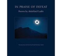 In Praise of Defeat : Poems by Abdellatif Laabi - [Version Originale] Inconnu (Auteur)