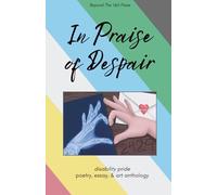 In Praise of Despair: Disability Pride Anthology