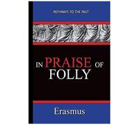In Praise Of Folly - Erasmus