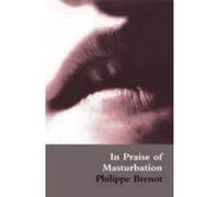 In Praise Of Masturbation Philippe Brenot (Auteur)