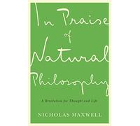 In Praise of Natural Philosophy: A Revolution for Thought and Life