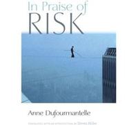In Praise of Risk by Anne Dufourmantelle Anne Dufourmantelle (Auteur)
