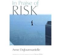In Praise of Risk by Anne Dufourmantelle Anne Dufourmantelle (Auteur)