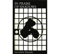 In Praise of Shadows by Junichiro Tanizaki Tanizaki, Jun'ichiro (Auteur)