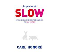 In Praise of Slow: How a Worldwide Movement Is Challenging the Cult of Speed. Carl Honor by Carl Honor'(2005-10-01)