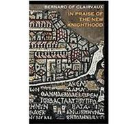 In Praise of the Knighthood: A Treatise on the Knights Templar and the Holy Places of Jerusalem Bernard of Clairvaux (Auteur)