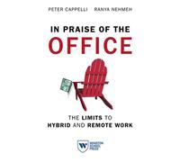 In Praise of the Office The Limits to Hybrid and Remote Work - Peter Cappelli - Wharton School Press - ebook (ePub) - Livre