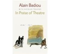 In Praise of Theatre by Alain lEcole normale superieure Badiou Alain Badiou, Nicolas Truong (Auteur)