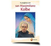 In preghiera con san Massimiliano Kolbe