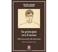 In Principio Era Il Senso. Dalla Psicoanalisi Alla Logoterapia