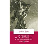 In principio era la meraviglia. Le grandi questioni della filosofia antica