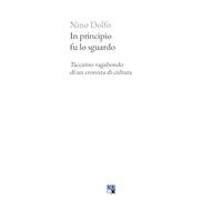 In principio fu lo sguardo. Taccuino vagabondo di un cronista di cultura
