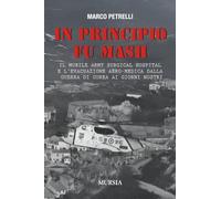 In principio fu MASH: Il Mobile Army Surgical Hospital e l’evacuazione aero-medica dalla Guerra di Corea ai giorni nostri