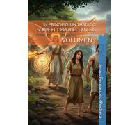 IN PRINCIPIO: UN TRATADO SOBRE EL LIBRO DEL GÉNESIS: VOLUMEN I
