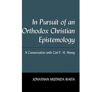 In Pursuit Of An Orthodox Christian Epistemology