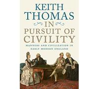 In Pursuit of Civility: Manners and Civilization in Early Modern England