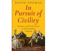 In Pursuit of Civility: Manners and Civilization in Early Modern England
