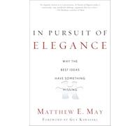 In Pursuit of Elegance: Why the Best Ideas Have Something Missing