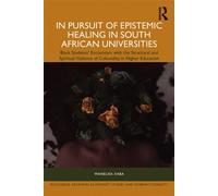 In Pursuit of Epistemic Healing in South African Universities Black Students’ Encounters with the Structural and Spiritual Violence of Coloniality in Higher Education - Wanelisa Xaba - Routledge - ebo