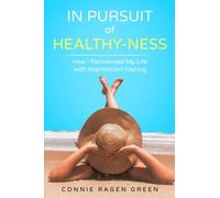 In Pursuit Of Healthy-Ness: How I Reinvented My Life With Intermittent Fasting