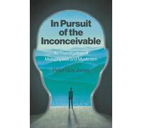 In Pursuit of the Inconceivable An Investigation of Metaphysics and Mysticism - Peter Jones - Essentia Books - ebook (ePub) - Livre