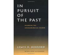 In Pursuit Of The Past: Decoding The Archaeological Record