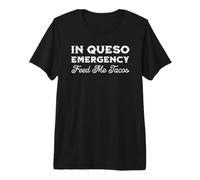 in Queso Emergency Feed Me Tacos Funny Food T-Shirt Haut de Gamme