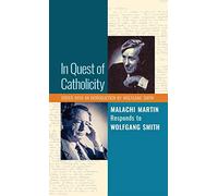 In Quest of Catholicity: Malachi Martin Responds to Wolfgang Smith