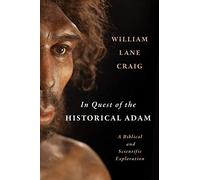 In Quest of the Historical Adam: A Biblical and Scientific Exploration