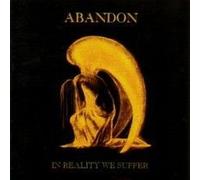 Abandon - in Reality We Suffer