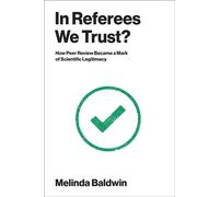 In Referees We Trust? How Peer Review Became a Mark of Scientific Legitimacy - Melinda Baldwin - The MIT Press - ebook (ePub) - Livre