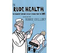 In Rude Health: The Funniest and Most Explicit Stories from the NHS