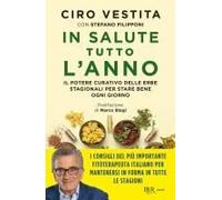 In Salute Tutto L'anno. Il Potere Curativo Delle Erbe Stagionali Per Stare Bene Ogni Giorno