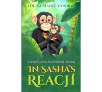 In Sasha's Reach: A monkey's journey from heartbreak to healing.