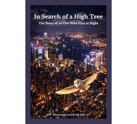In Search of a High Tree: The Story of an Owl Who Flies at Night