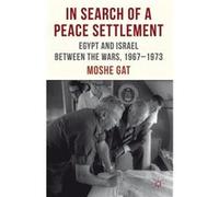 In Search Of A Peace Settlement: Egypt And Israel Between The Wars, 1967-1973 (Hardcover) Moshe Gat, (Auteur)