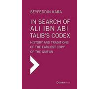 In Search Of Ali Ibn Abi Talib's Codex: History And Traditions Of The Earliest Copy Of The Qur'an (Foreword By James Piscatori)