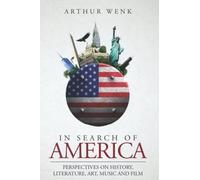 In Search Of America: Perspectives On History, Literature, Art, Music And Film