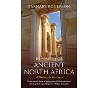 In Search of Ancient North Africa: A History in Six Lives